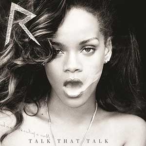 Rihanna【Talk That Talk (Deluxe Edition)】整张专辑【高品质MP3+无损FLAC-466MB】百度网盘下载-28音盘地带