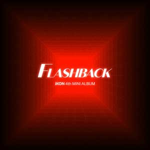 iKON【FLASHBACK】迷你四辑【高品质MP3+无损FLAC-155MB】百度网盘下载-28音盘地带