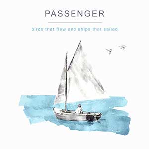 Passenger【Birds That Flew and Ships That Sailed】【高品质MP3+无损FLAC-468MB】百度网盘下载-28音盘地带