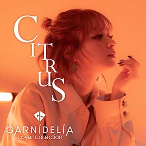 GARNiDELiA【CITRUS (Cover)】【高品质MP3+无损FLAC-151MB】百度网盘下载-28音盘地带
